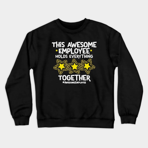 This Awesome Employee Holds Everything Together Crewneck Sweatshirt by Rosemarie Guieb Designs